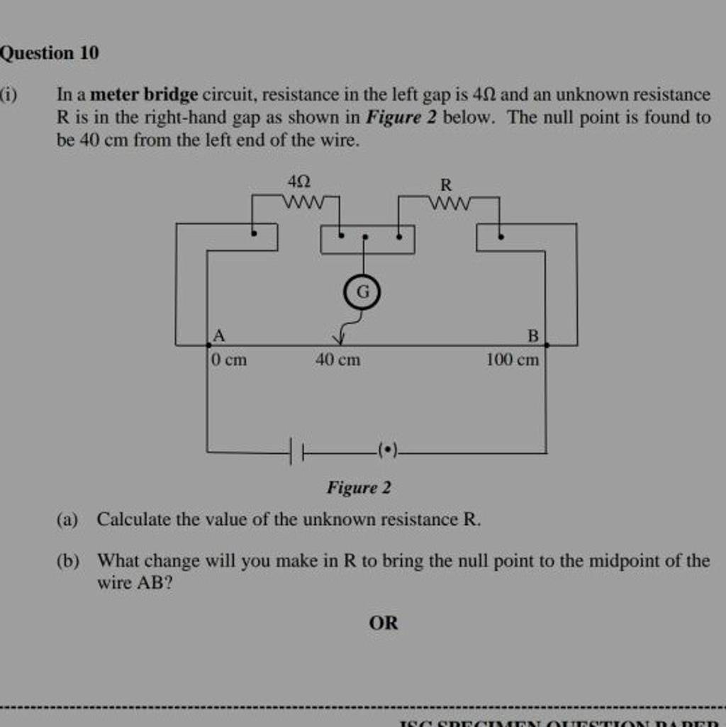 Question 10 (i) In a meter bridge circuit, resistance in the left gap is