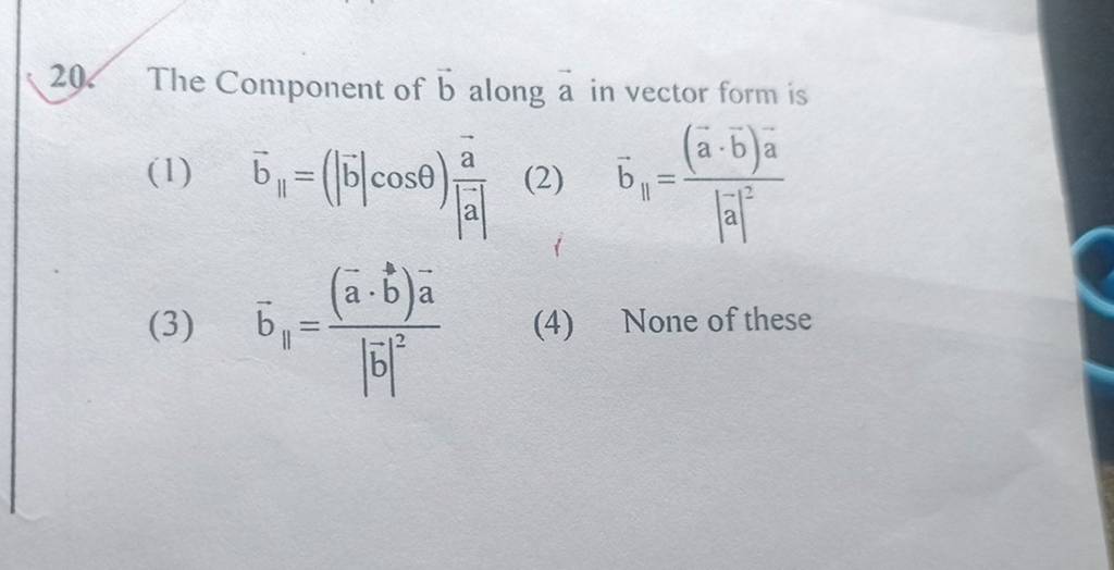 20. The Component Of B Along A In Vector Form Is (1) B∥ =(∣b∣cosθ)∣a∣a