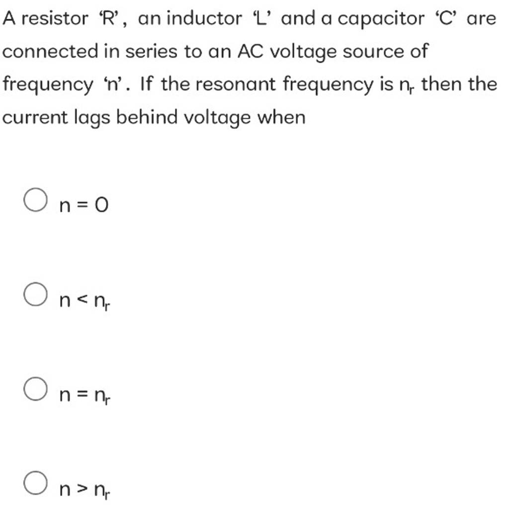 A resistor ' R ', an inductor ' L ' and a capacitor ' C ' are connected i..