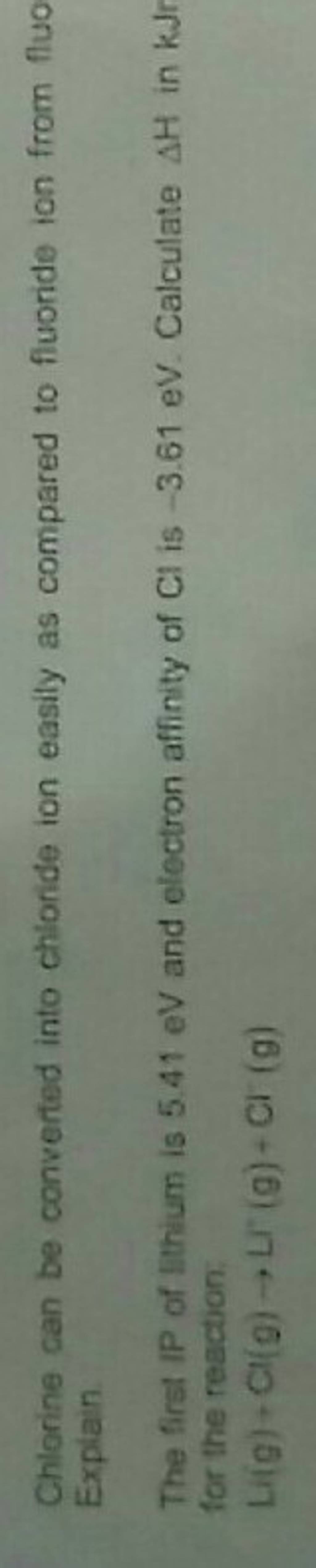 Chlorine can be converted into chloride ion easily as compared to fluorid..