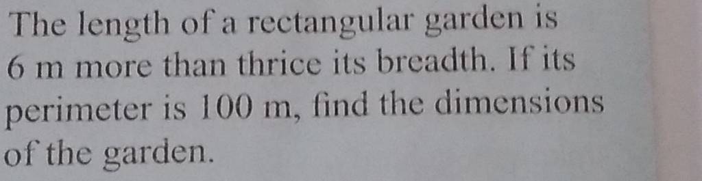 The length of a rectangular garden is 6 m more than thrice its breadth. I..