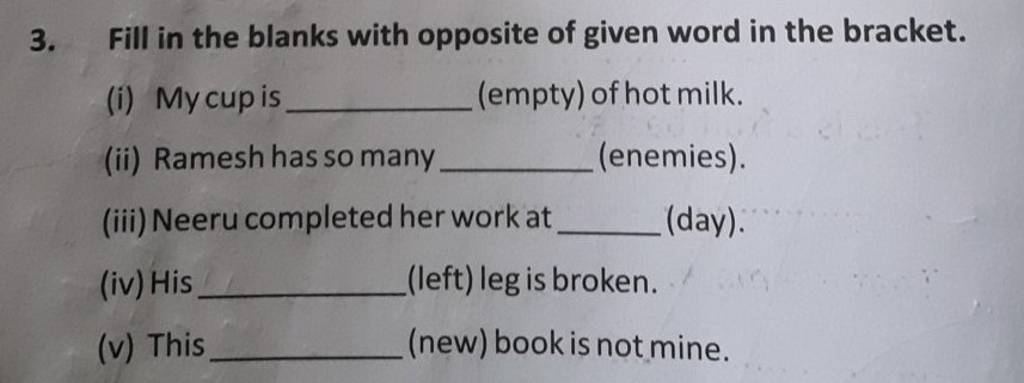 fill-in-the-blanks-with-opposite-of-given-word-in-the-bracket-filo