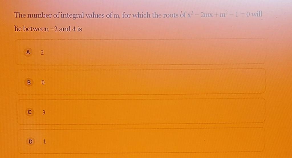 The number of integral values of m, for which the roots of x2−2mx+m2−1