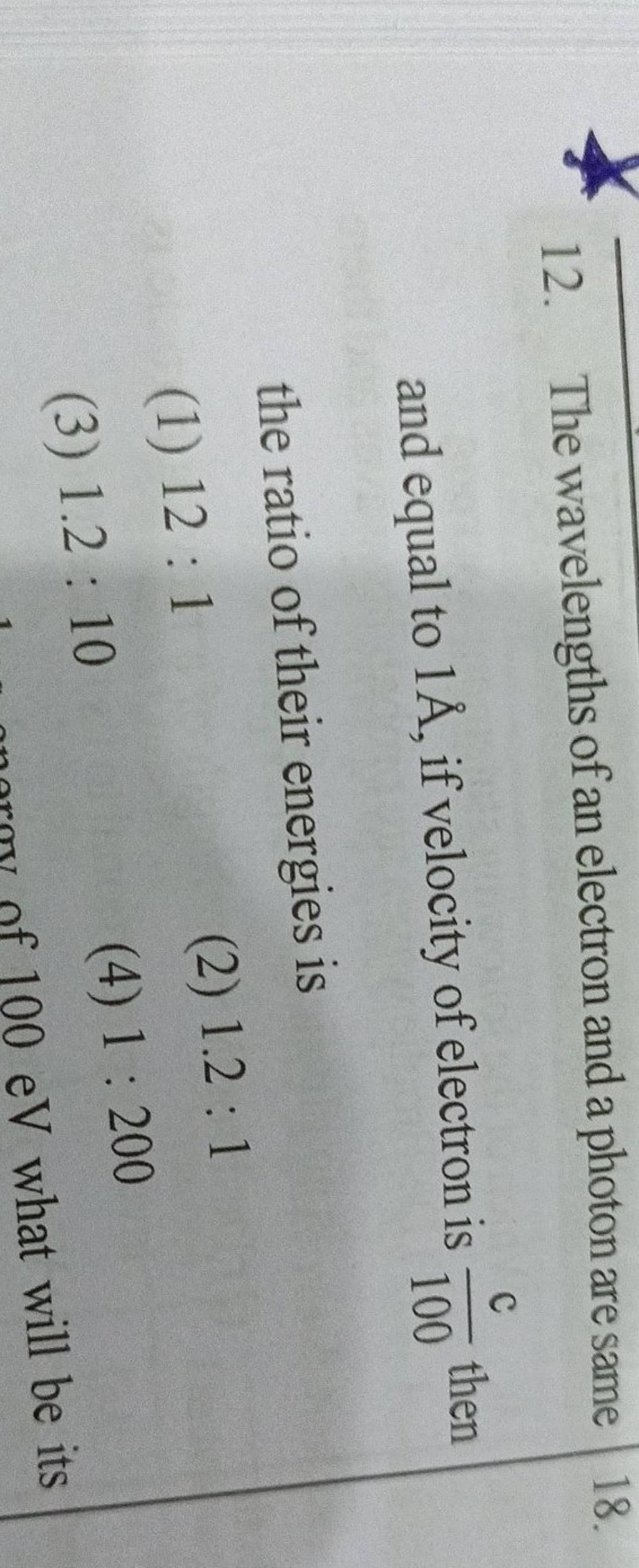 The wavelengths of an electron and a photon are same and equal to 1A˚, if..