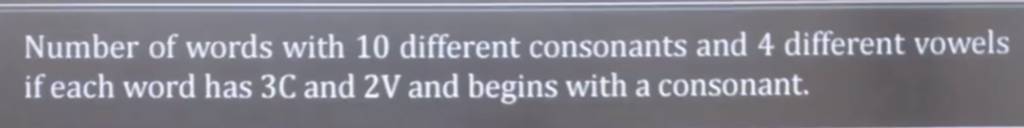 number-of-words-with-10-different-consonants-and-4-different-vowels-if-ea