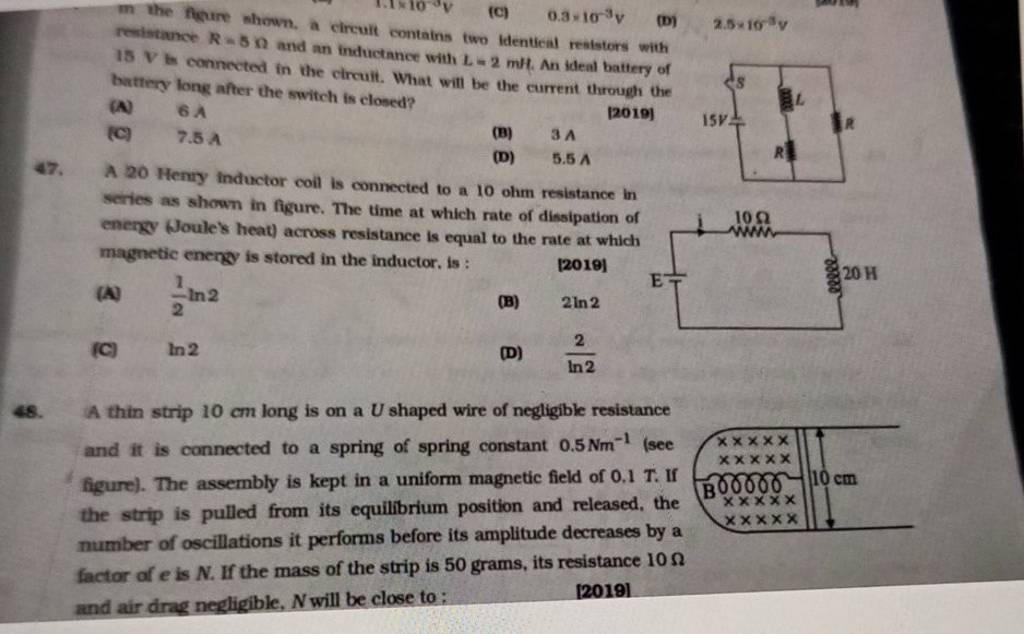 47. A 20 Henry inductor coil is connected to a 10 ohm resistance in serie..