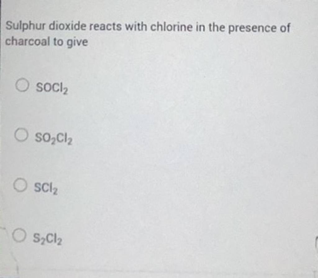 Sulphur dioxide reacts with chlorine in the presence of charcoal to give..