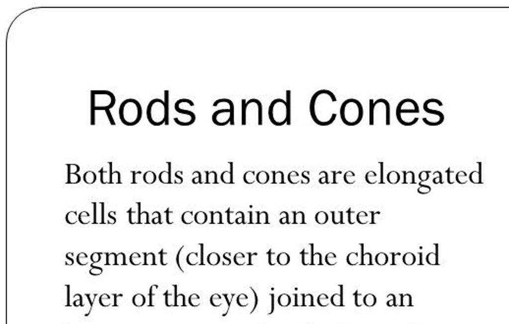 Rods and Cones Both rods and cones are elongated cells that contain an ou..