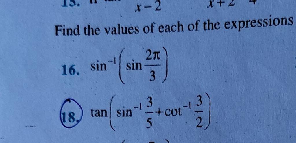 Find the values of each of the expressions
16. sin−1(sin32π​)
(18.) ta