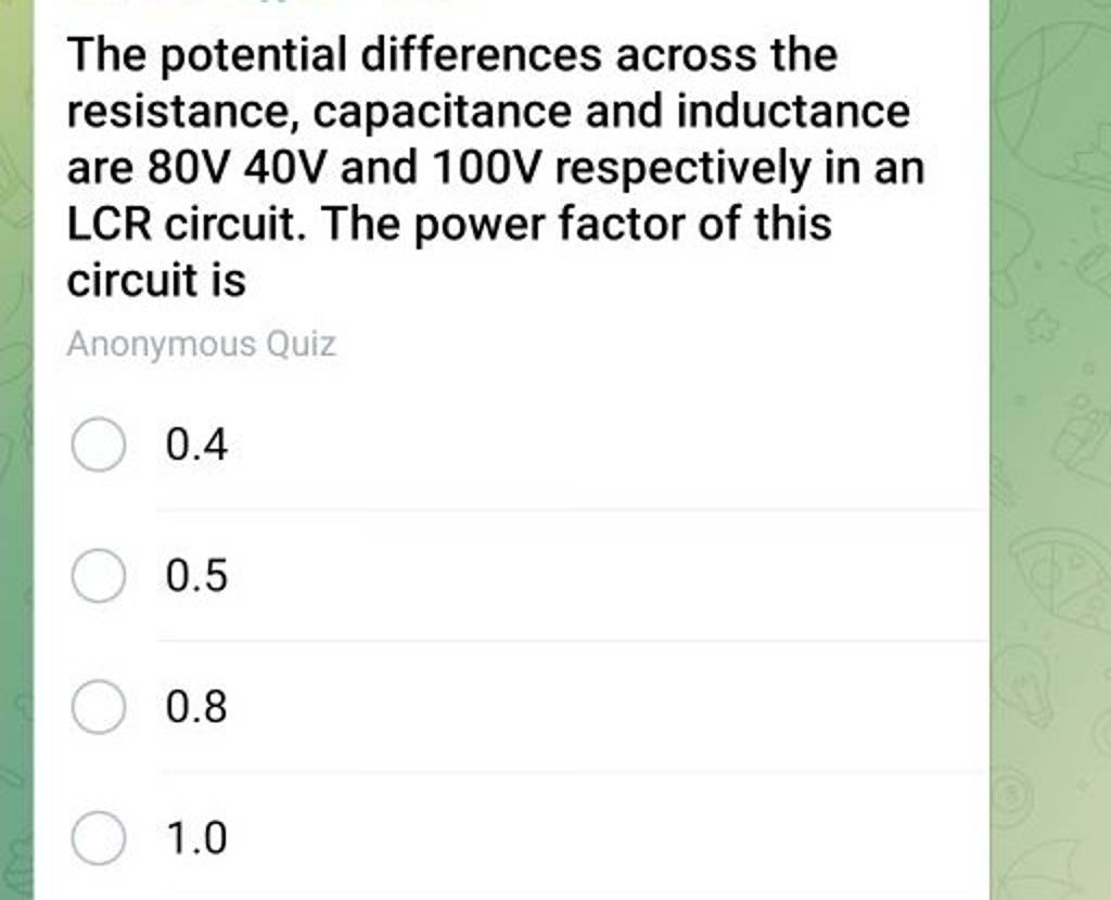 The potential differences across the resistance, capacitance and inductan..