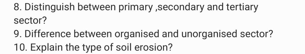 8. Distinguish between primary ,secondary and tertiary sector? 9. Differe..