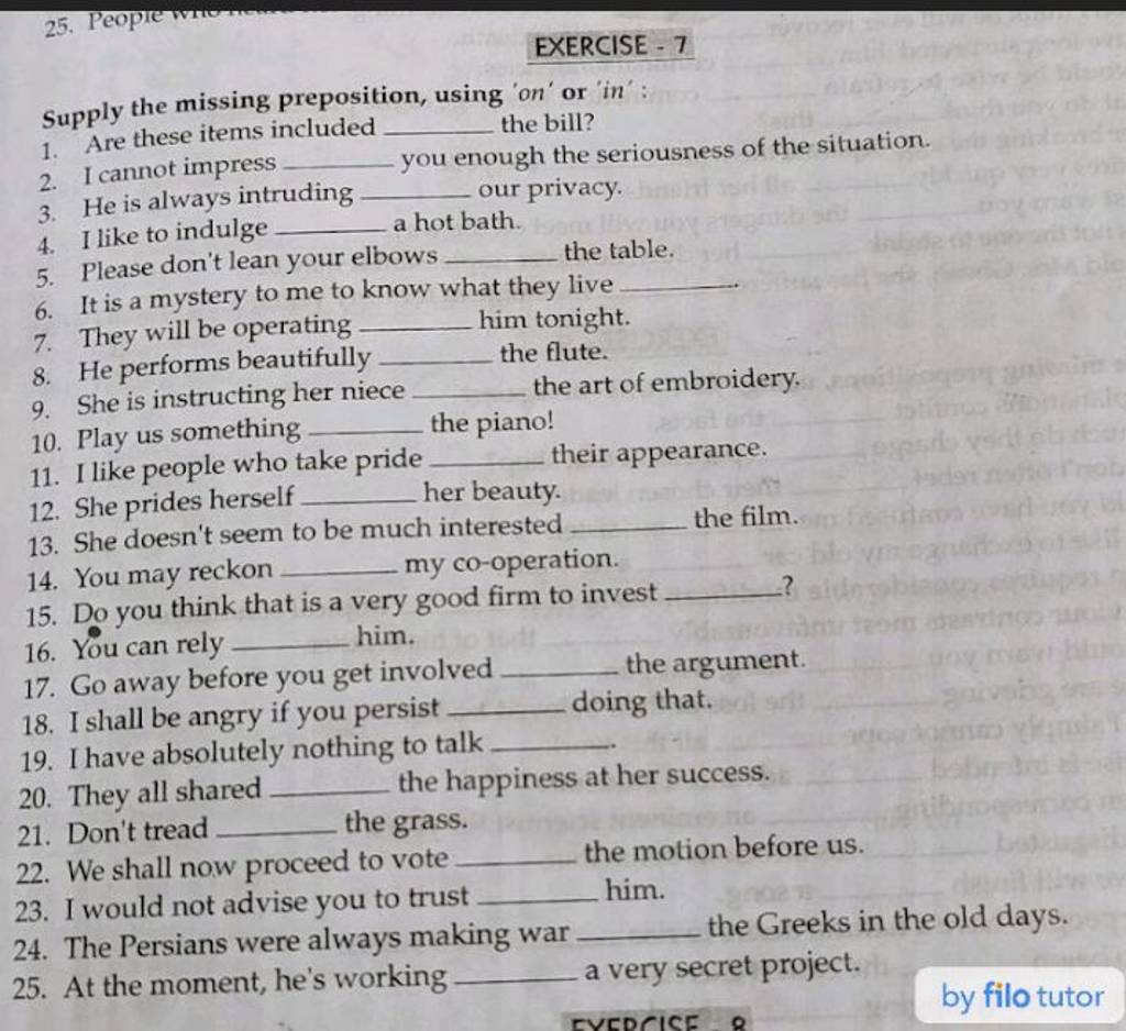 EXERCISE - 7 Supply the missing preposition, using 'on' or 'in': | Filo