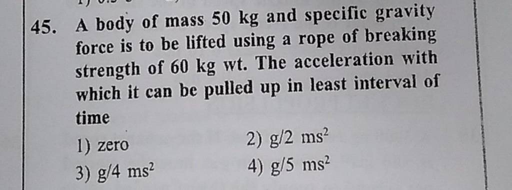 A Body Of Mass Kg And Specific Gravity Force Is To Be Lifted Using A R