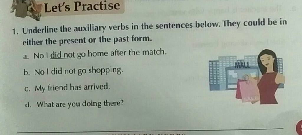 Underline the auxiliary verbs in the sentences below. They could be in ei..