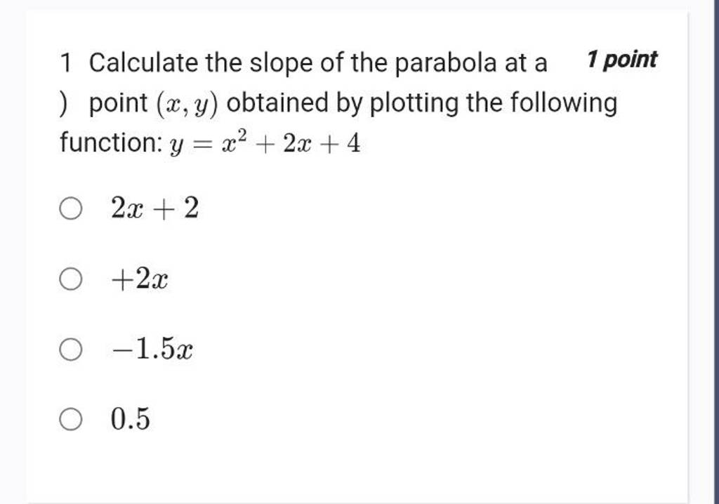 1 Calculate the slope of the parabola at a 1 point ) point (x,y) obtained..