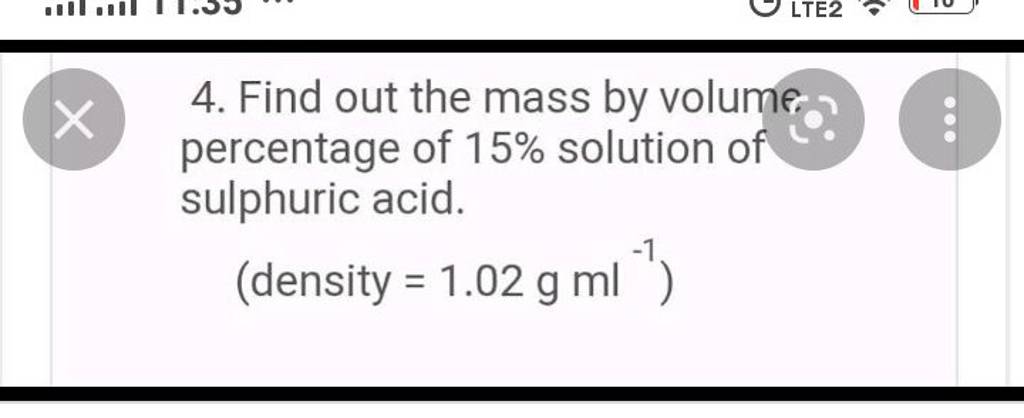 4. Find out the mass by volume. percentage of 15% solution of sulphuric a..