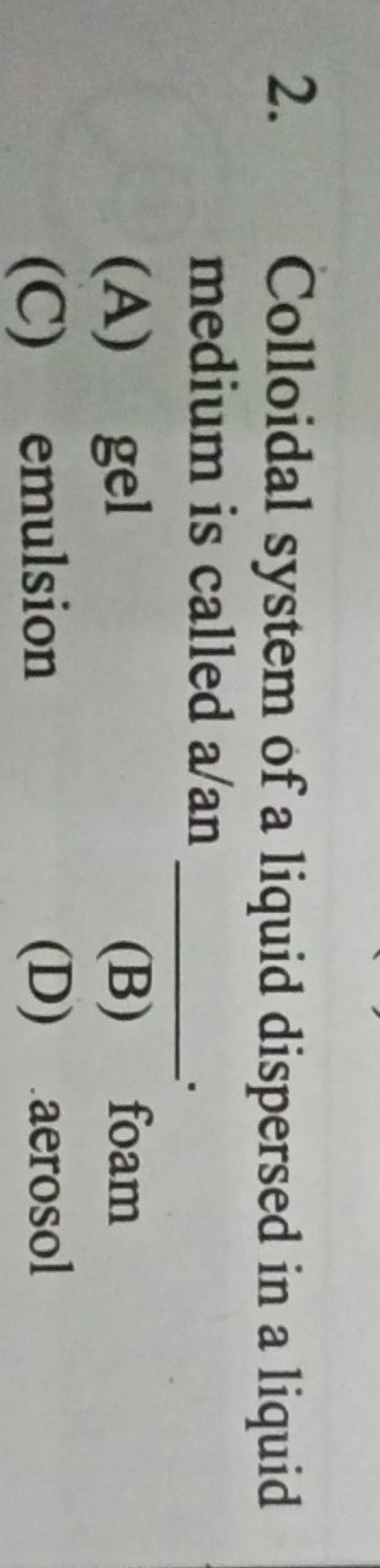 Colloidal system of a liquid dispersed in a liquid medium is called a/an..