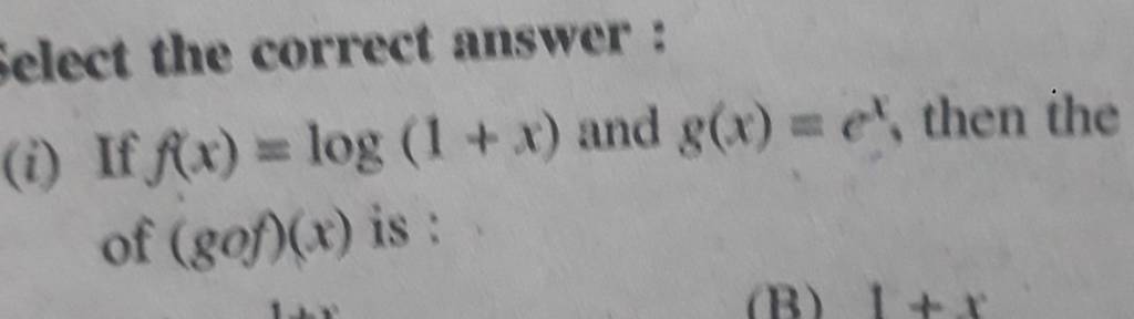 clect the correct answer :
(i) If f(x)=log(1+x) and g(x)=cx, then the 