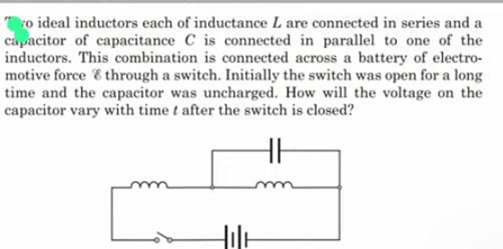 To ideal inductors each of inductance L are connected in series and a cap..