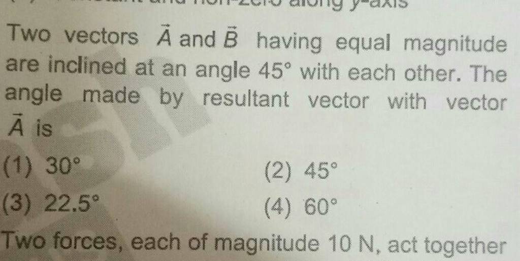 Two Vectors A And B Having Equal Magnitude Are Inclined At An Angle 45∘ W..