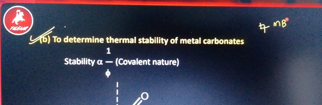 16) To determine thermal stability of metal carbonates Stability α− (Cova..