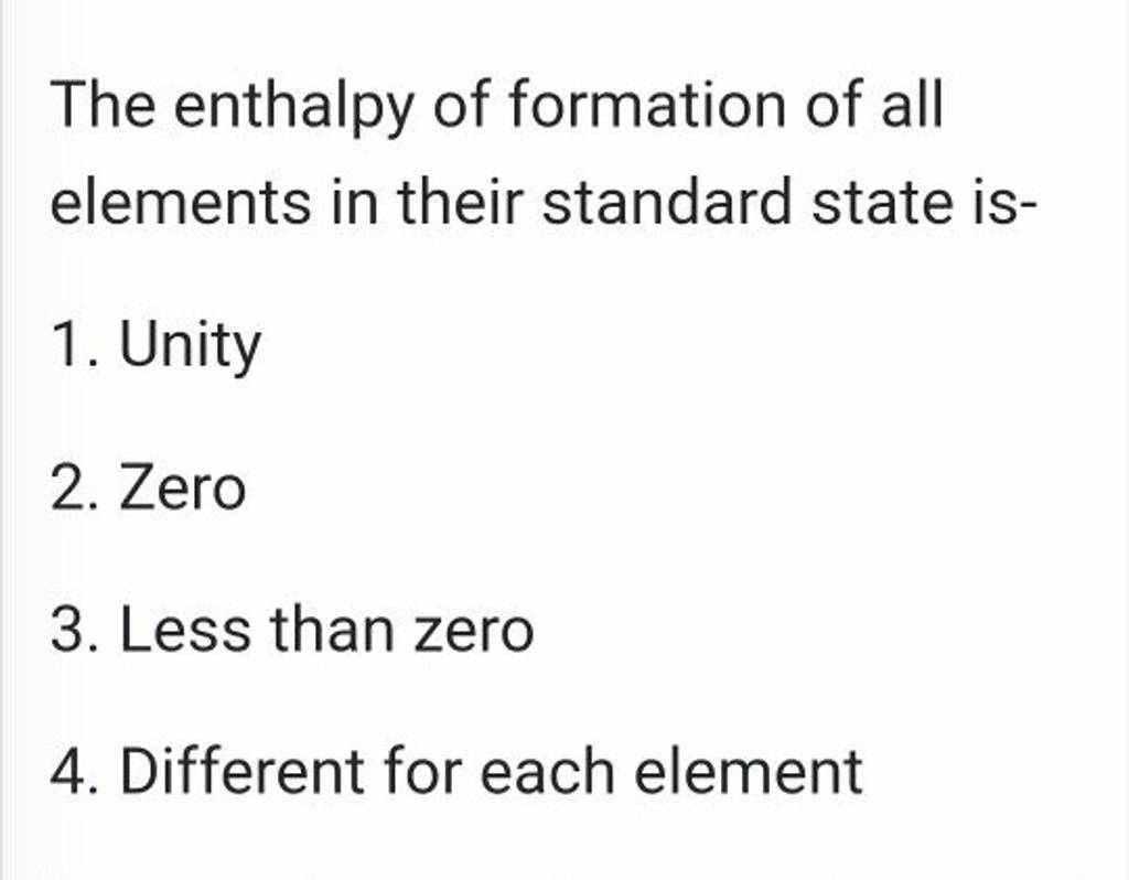 The enthalpy of formation of all elements in their standard state is..