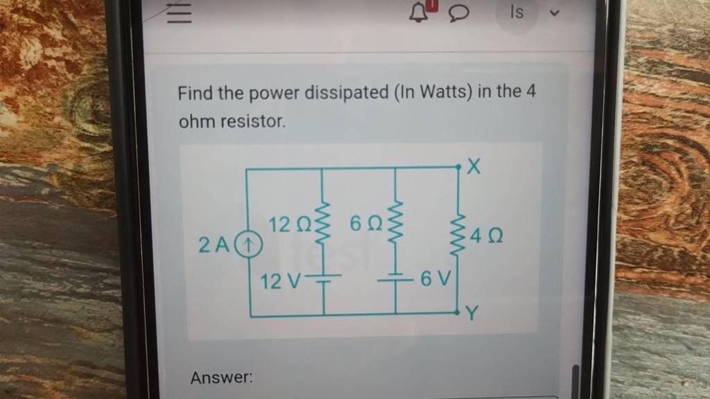 Find the power dissipated (In Watts) in the 4 ohm resistor. Answer