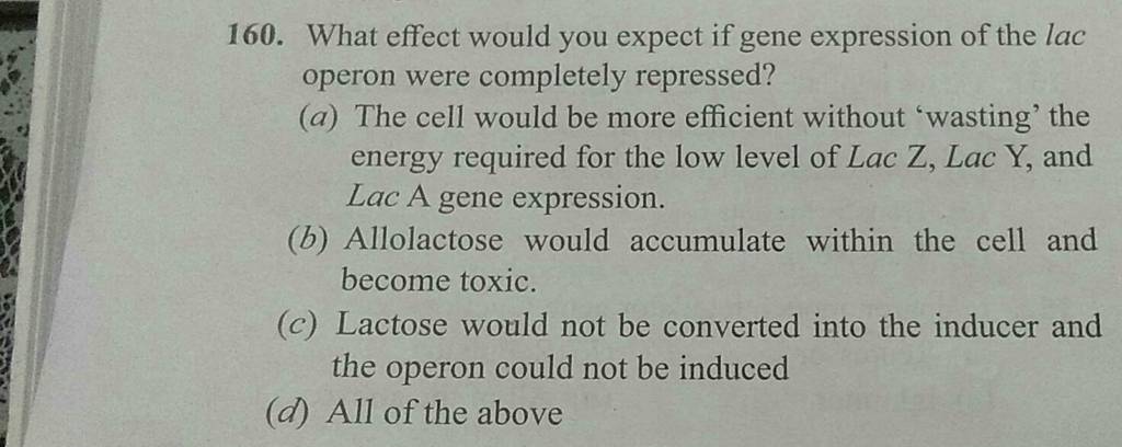 What effect would you expect if gene expression of the lac operon were