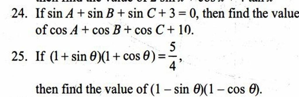 24. If sinA+sinB+sinC+3=0, then find the value of cosA+cosB+cosC+10. 25.