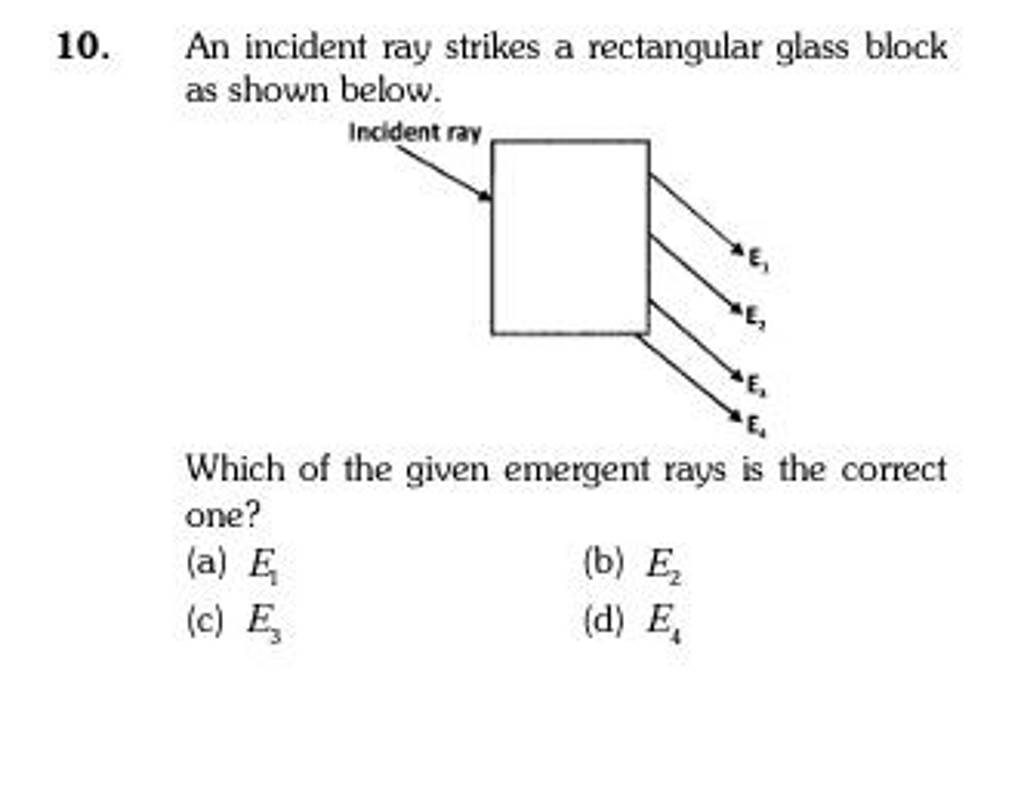 An incident ray strikes a rectangular glass block as shown below. Which o..
