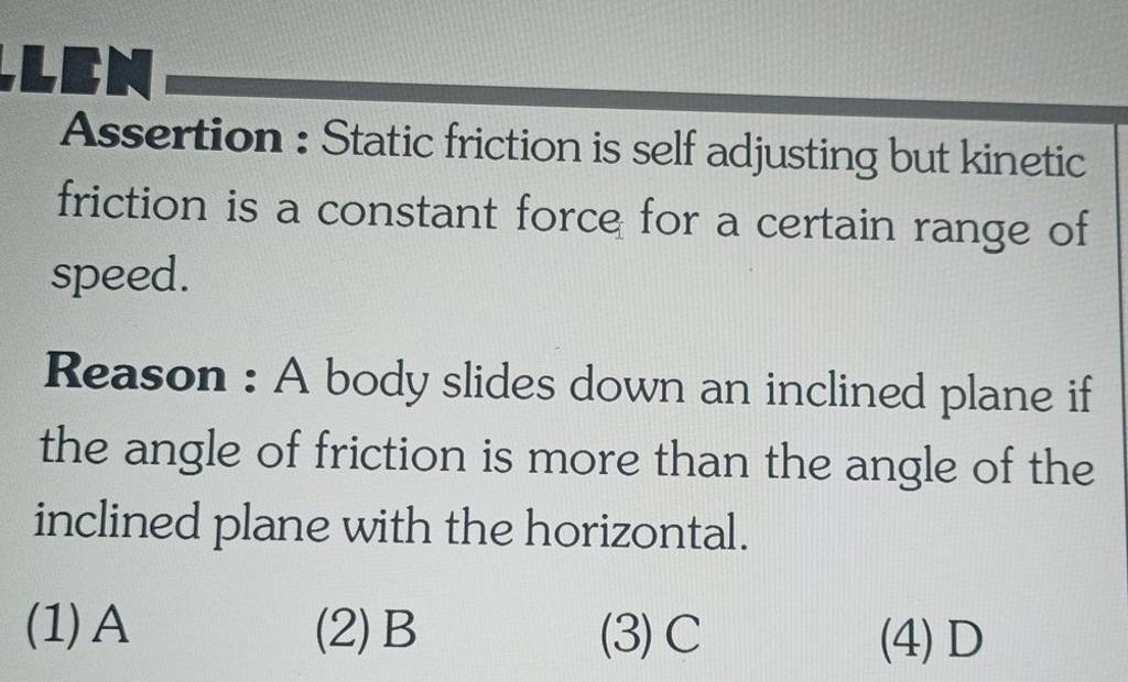 Assertion Static friction is self adjusting but friction is a c..