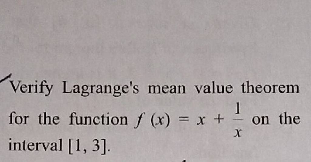 Verify Lagrange's Mean Value Theorem For The Function F(x)=x+x1 On The I..