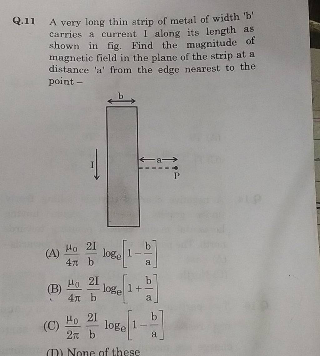 Q.11 A Very Long Thin Strip Of Metal Of Width 'b' Carries A Current I Alo..