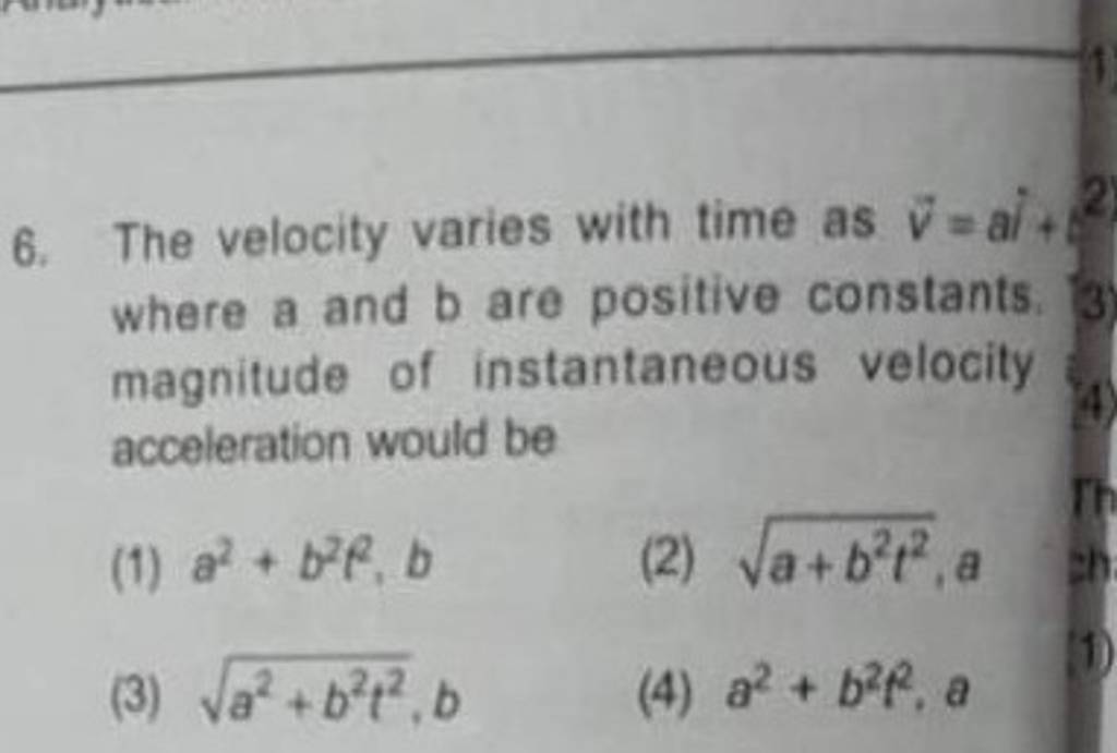 The Velocity Varies With Time As V=ai+b Where A And B Are Positive Consta..