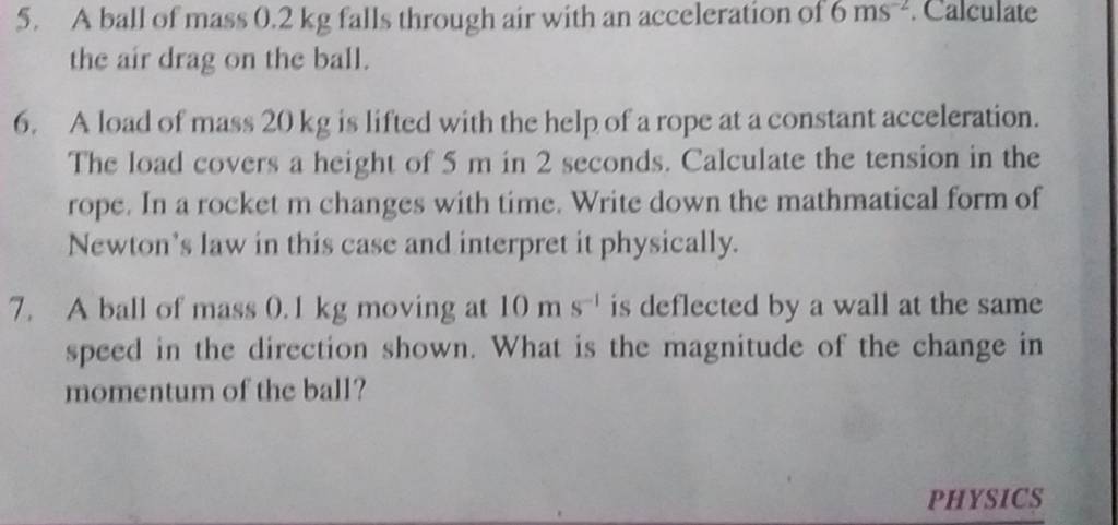 5. A ball of mass 0.2 kg falls through air with an acceleration of 6 m