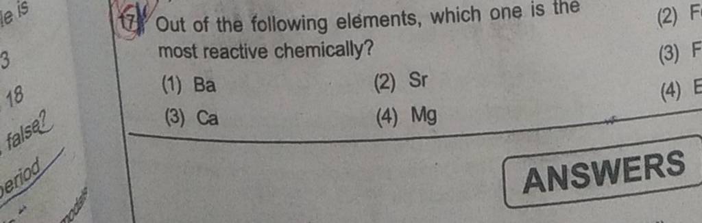 Out of the following elements, which one is the most reactive chemically?..