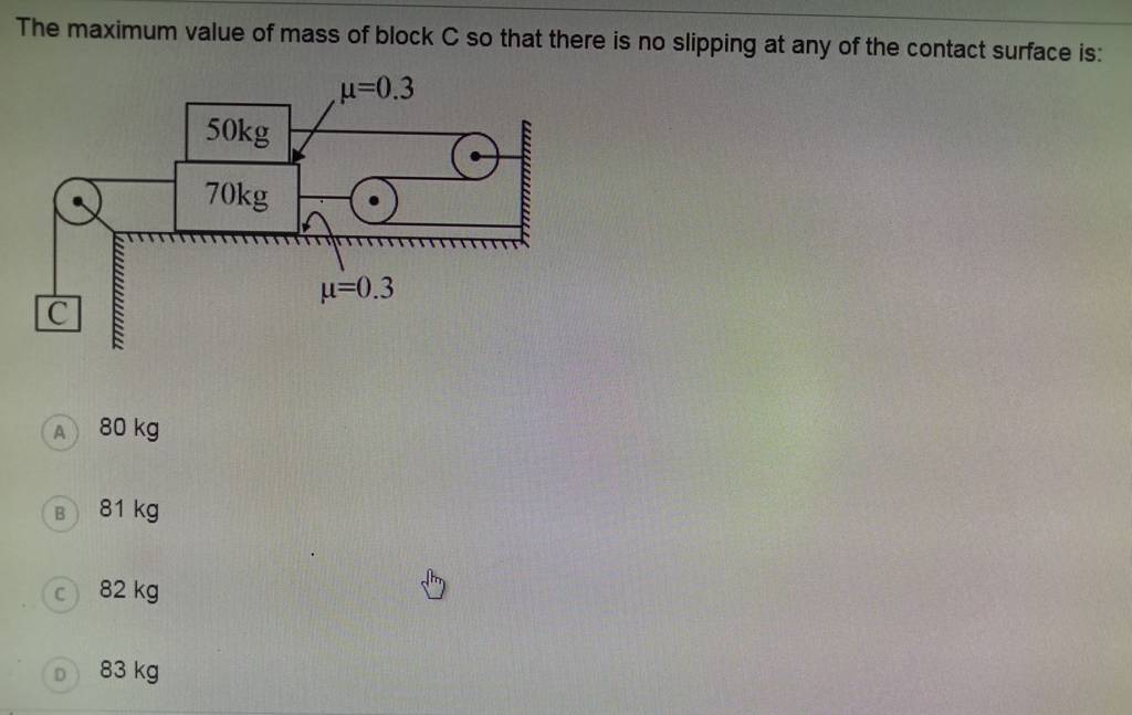 The maximum value of mass of block C so that there is no slipping at any