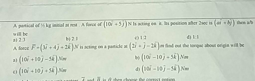 A force Fˉ=(3i^+4j^ +2k^)N is acting on a particle at (2i^+j^ −2k^)m find..