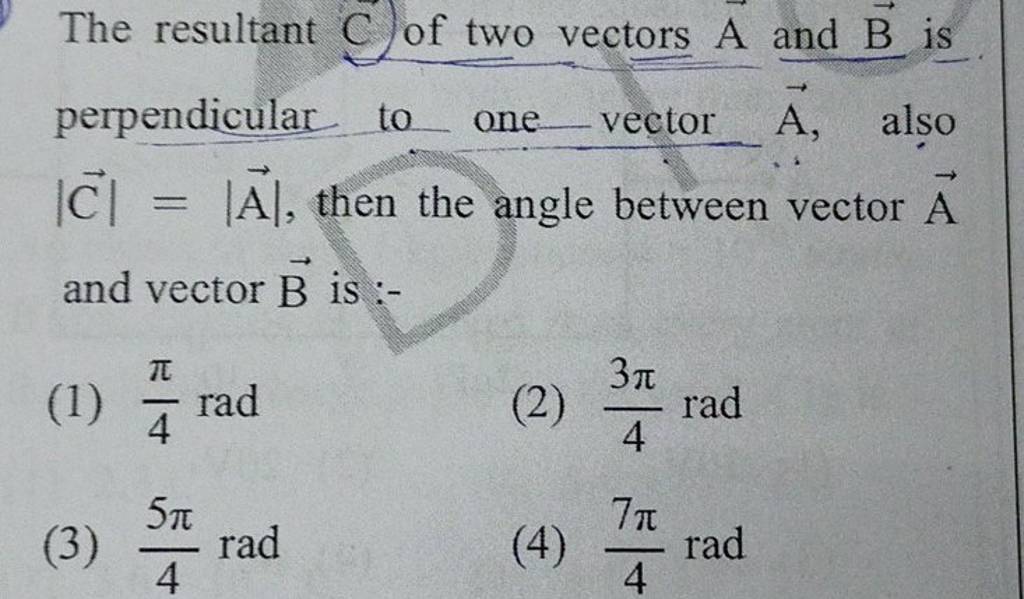 The resultant C )of two vectors A and B is perpendicular to one vector