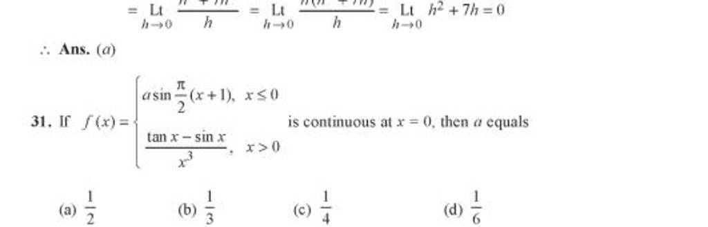 ∴ Ans. (a) 31. If F(x)={asin2π (x+1),x3tanx−sinx , X≤0x>0 Is Continuous