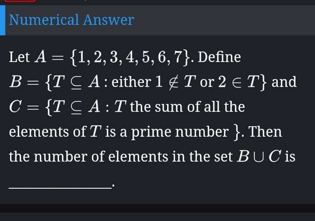 Numerical Answer Let A={1,2,3,4,5,6,7}. Define B={T⊆A : Either 1∈/T Or 2∈..