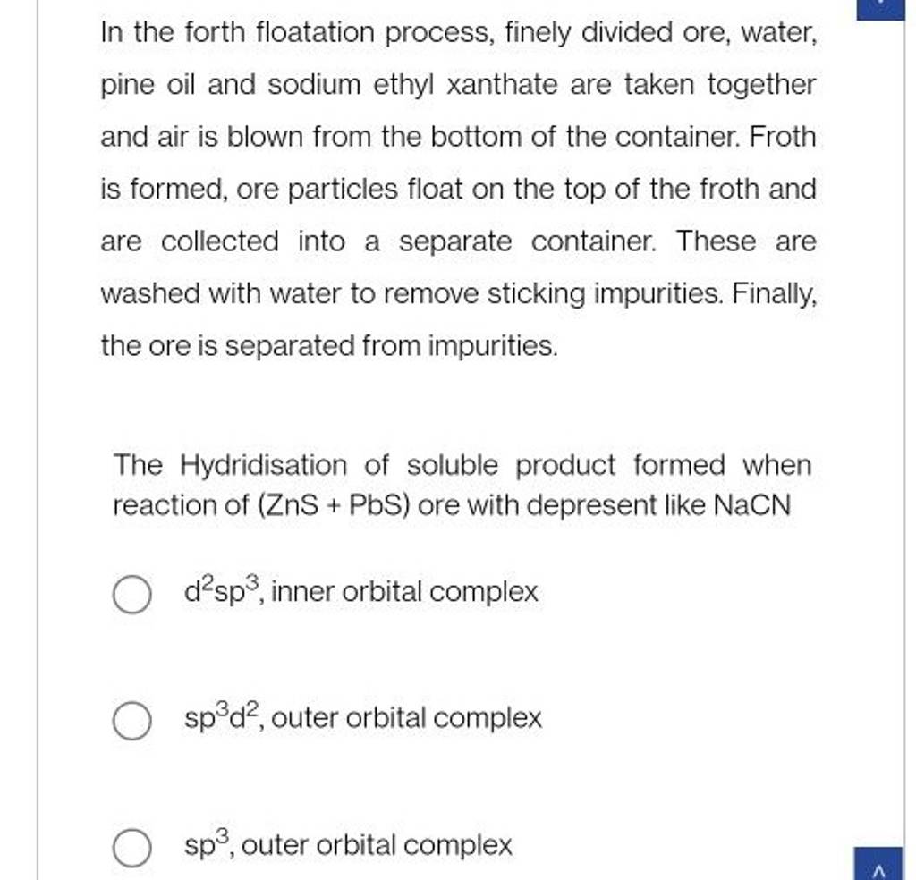 In the forth floatation process, finely divided ore, water, pine oil and