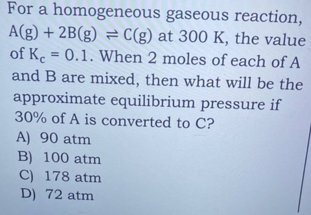 For A Homogeneous Gaseous Reaction, A(g)+2 B( G)⇌C(g) At 300 K, The Value..