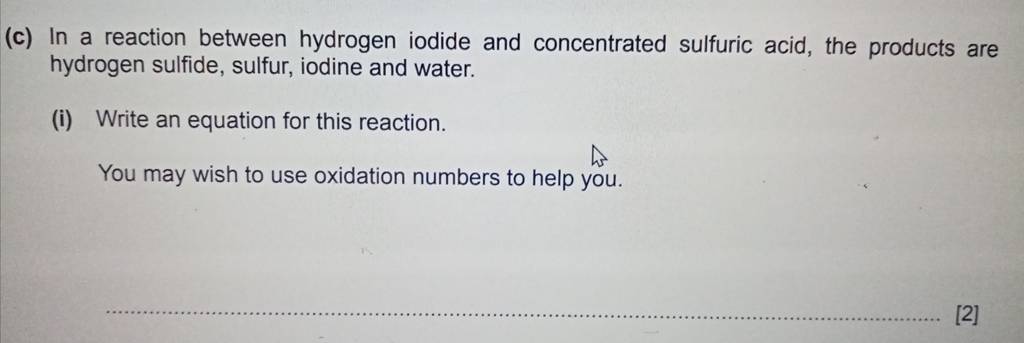 (c) In a reaction between hydrogen iodide and concentrated sulfuric acid,..