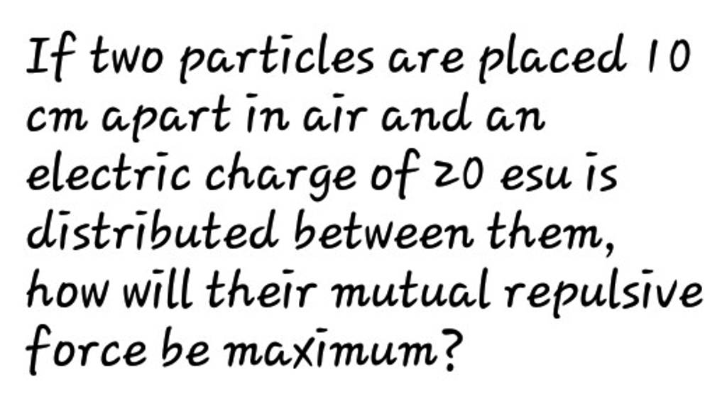 If two particles are placed 10 cm apart in air and an electric charge 