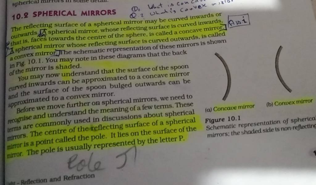 The reflecting surface of a spherical mirror may be curved inwards or out..