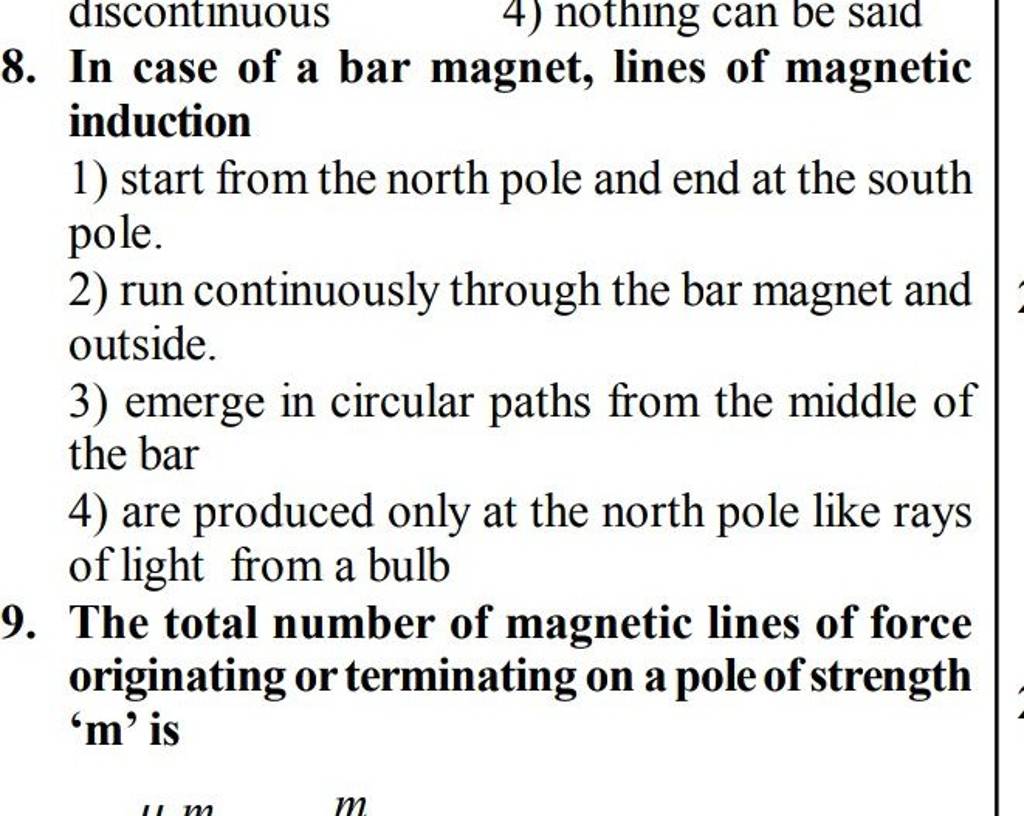 8. In case of a bar magnet, lines of magnetic induction 1) start from the..