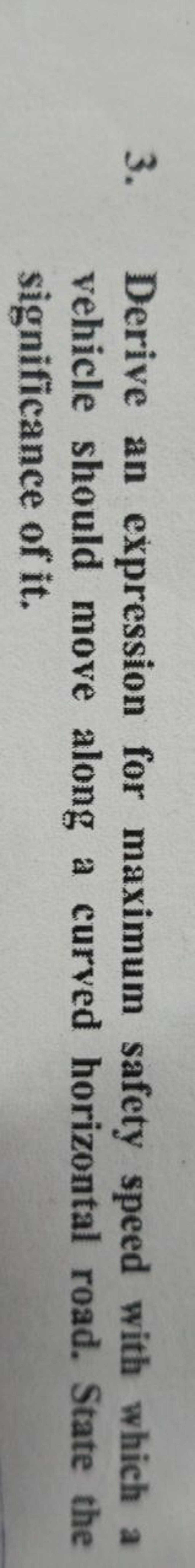 3. Derive an expression for maximum safety speed with which a vehicle sho..