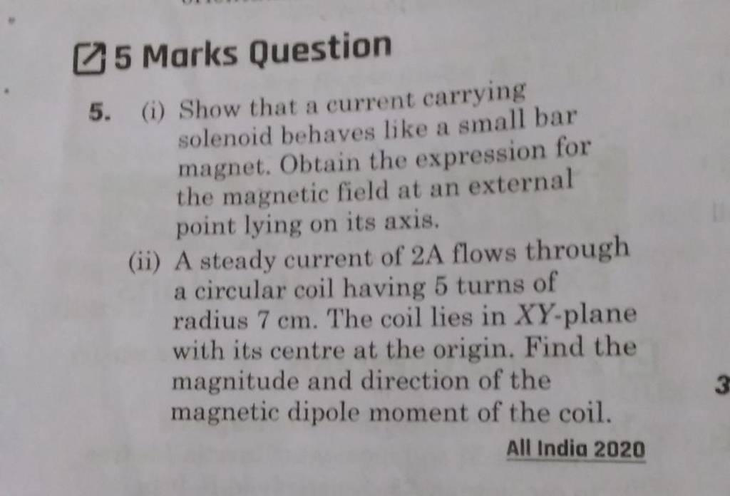 [ 5 Marks Question
5. (i) Show that a current carrying solenoid behave