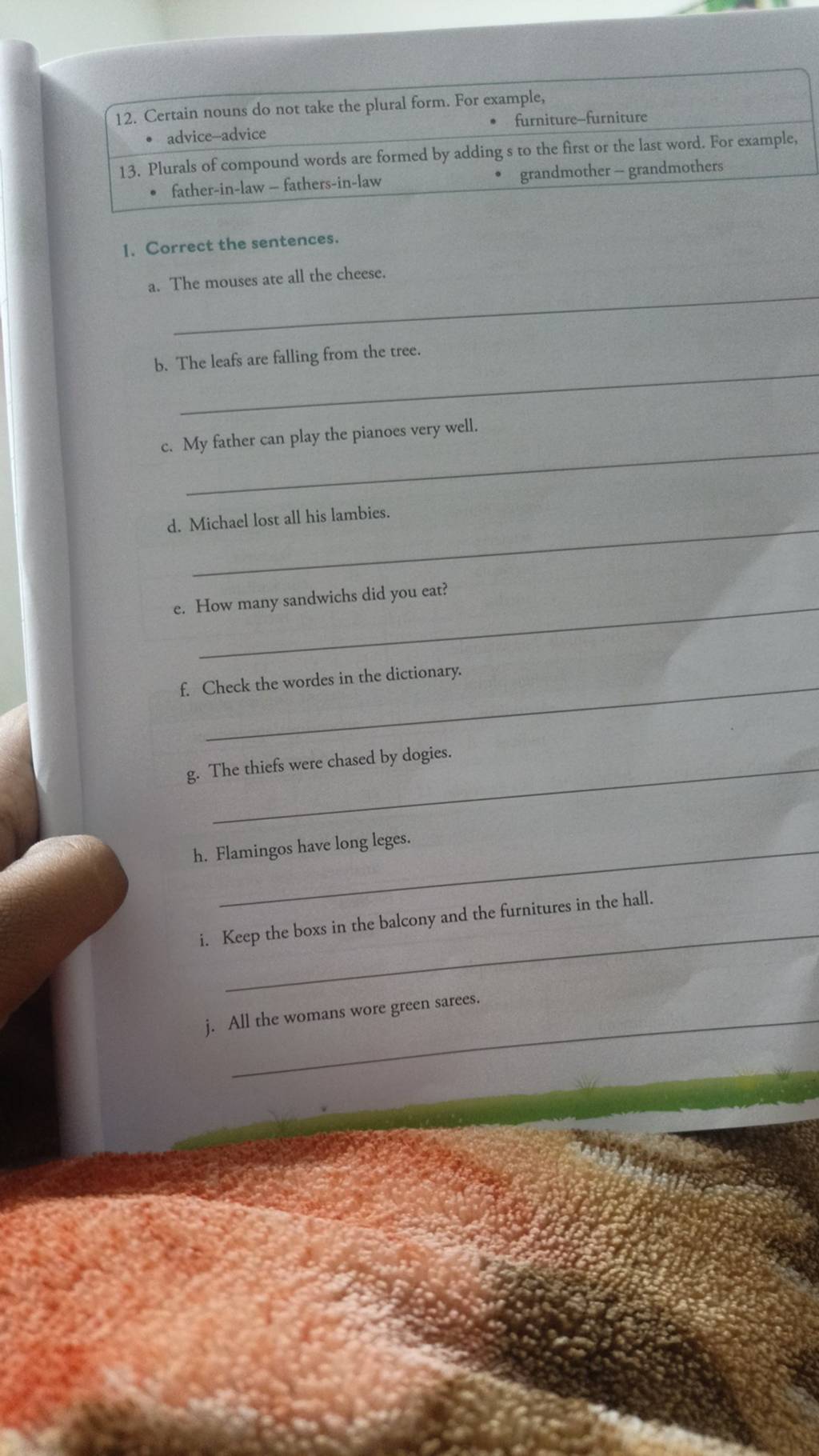 Certain nouns do not take the plural form. For example, furniturefurni..